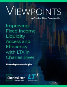 Viewpoints: Improving Fixed Income Liquidity Access and Efficiency with LTX in Charles River