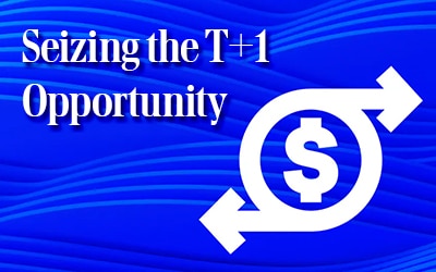 Seizing the T+1 Opportunity